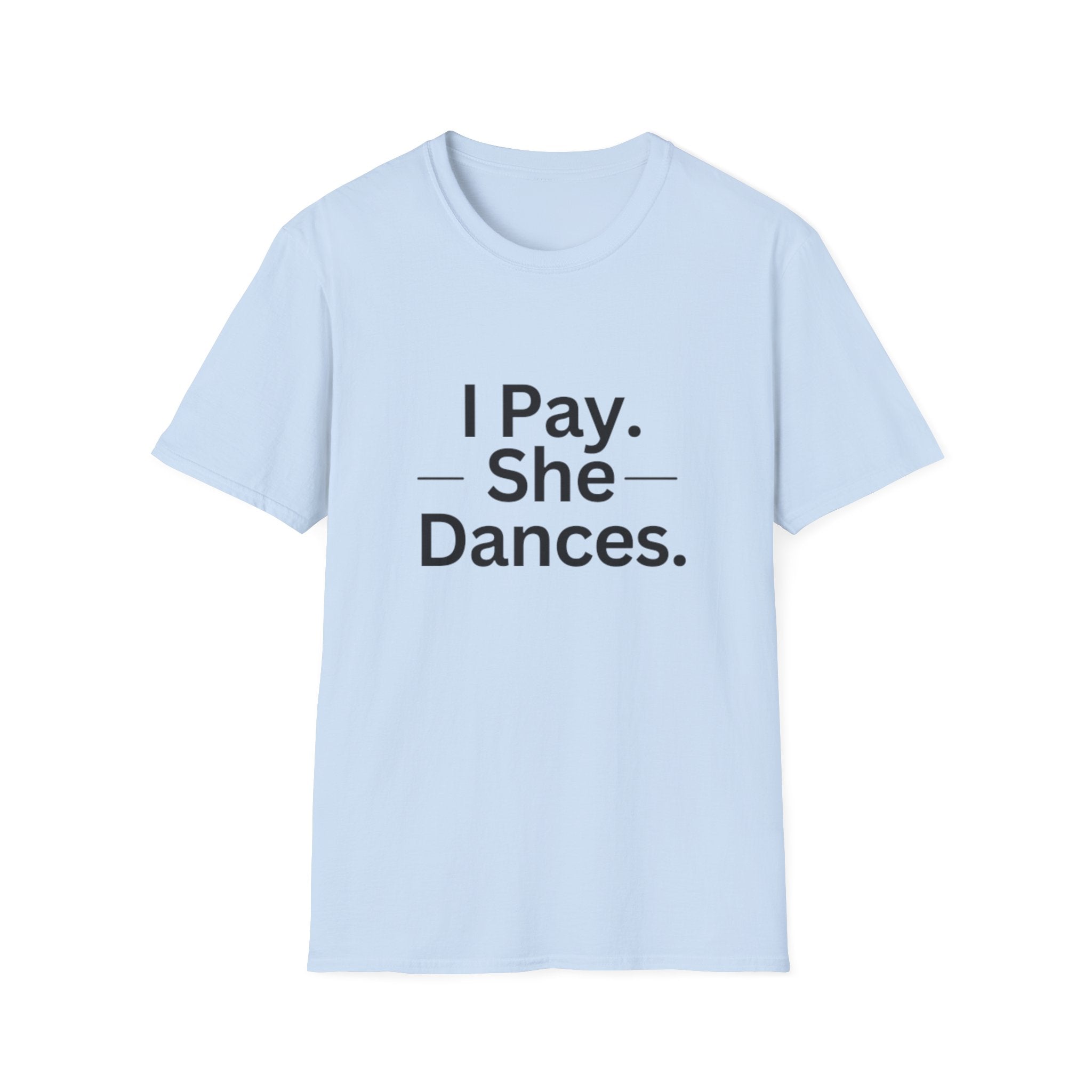 T-Shirt "I Pay. She Dances."