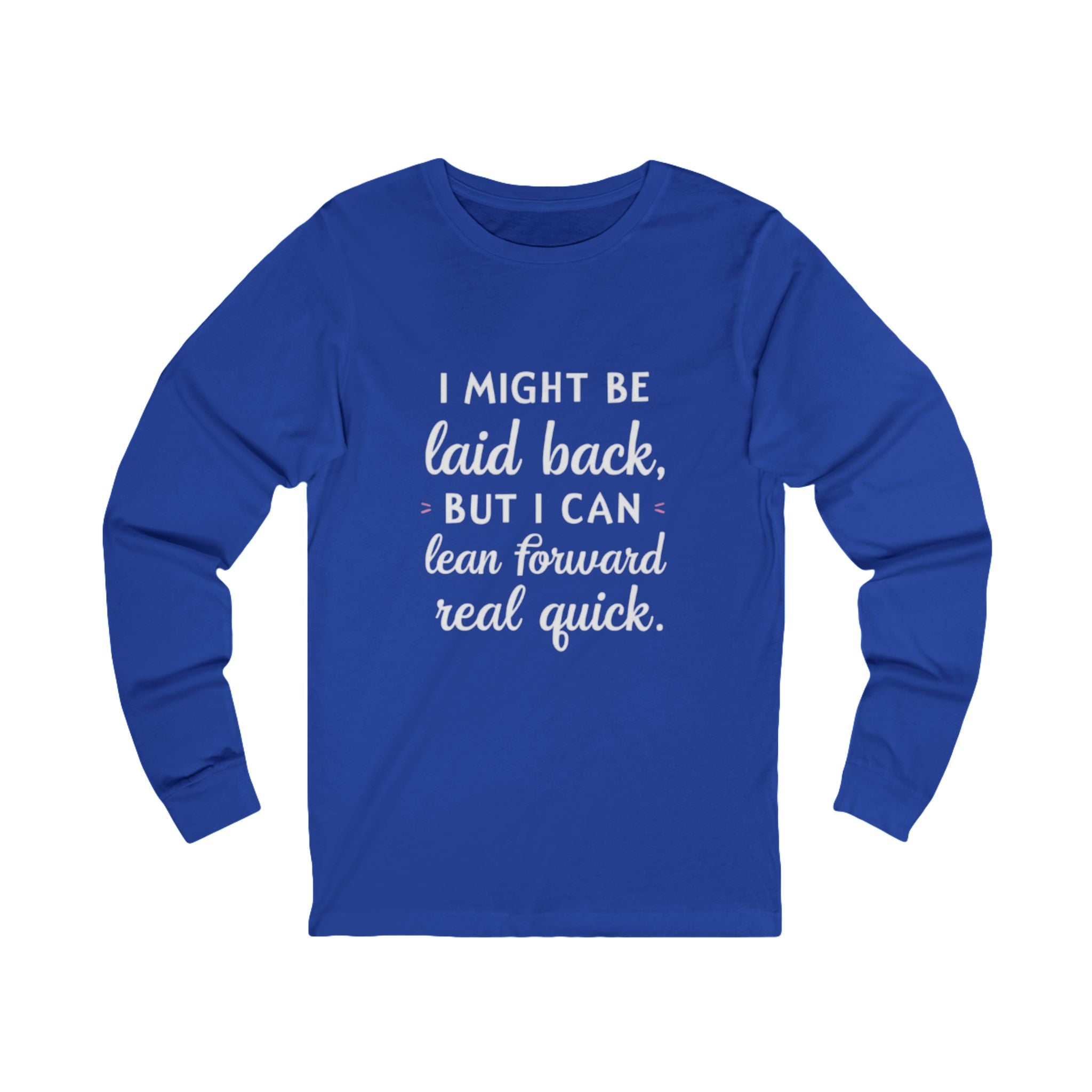 Long Sleeve Tee-Laid Back, But Lean Forward Real Quick