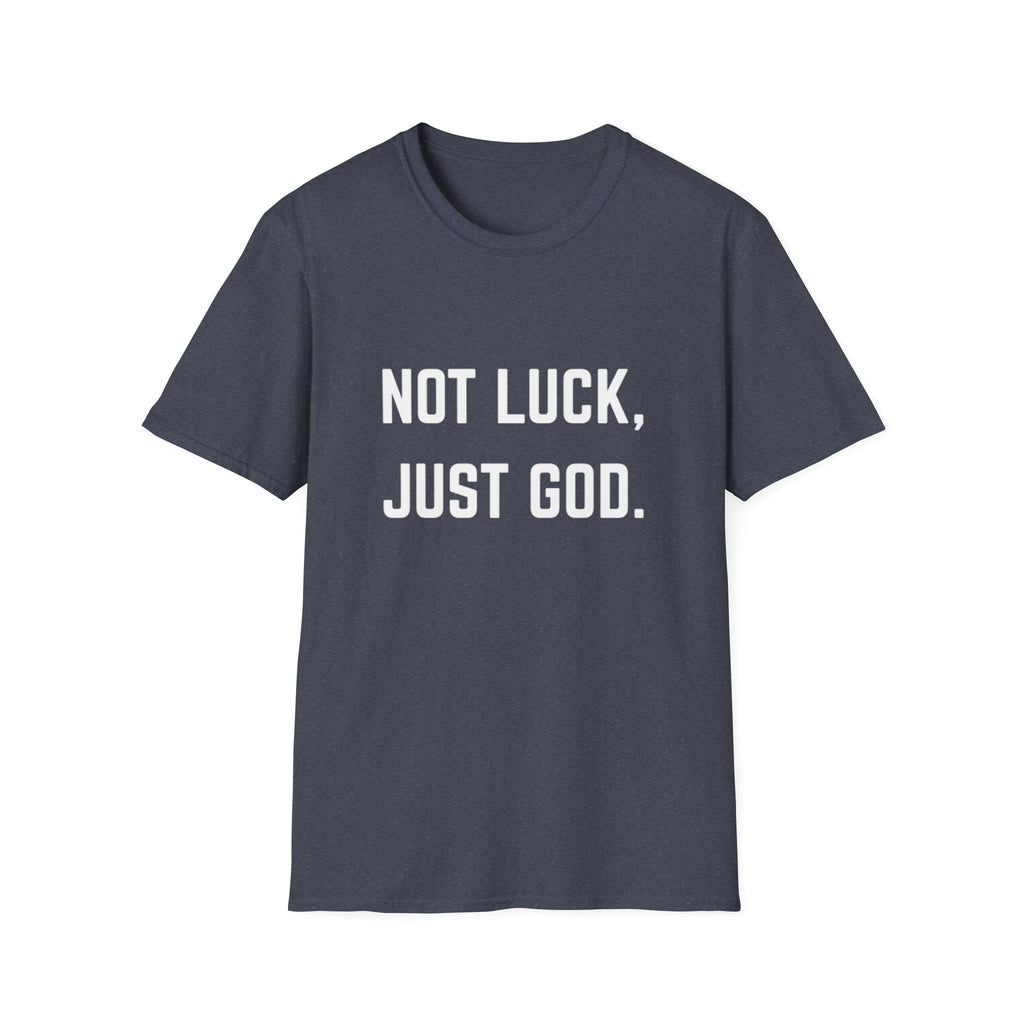 Not Luck, Just God T-Shirt