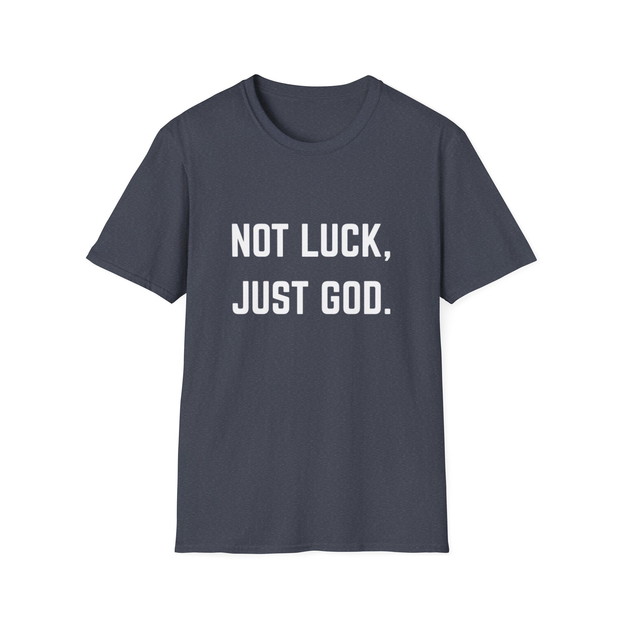 Not Luck, Just God T-Shirt