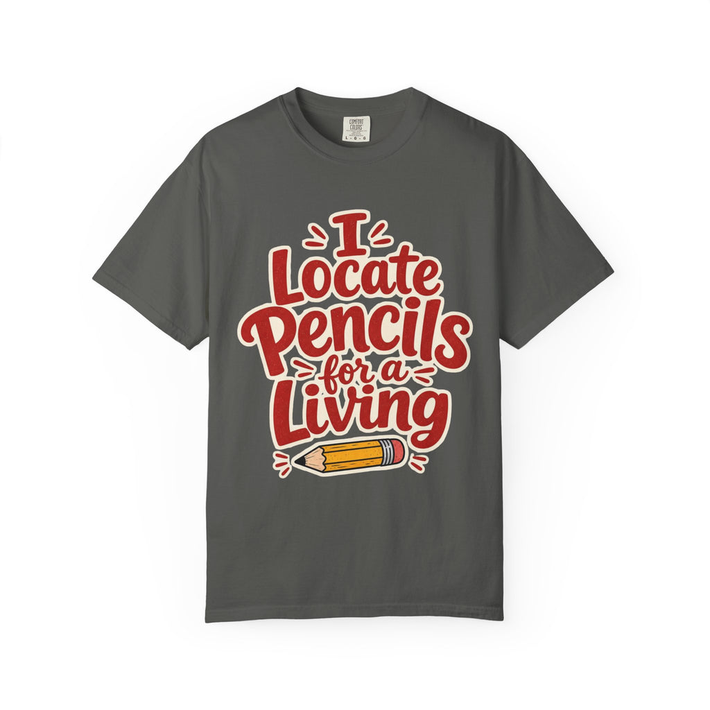 I Locate Pencils For a Living T-Shirt