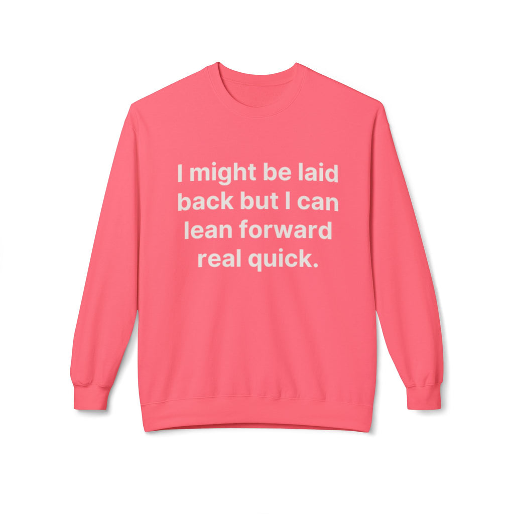 Laid Back-But I Can Lean Forward Sweatshirt