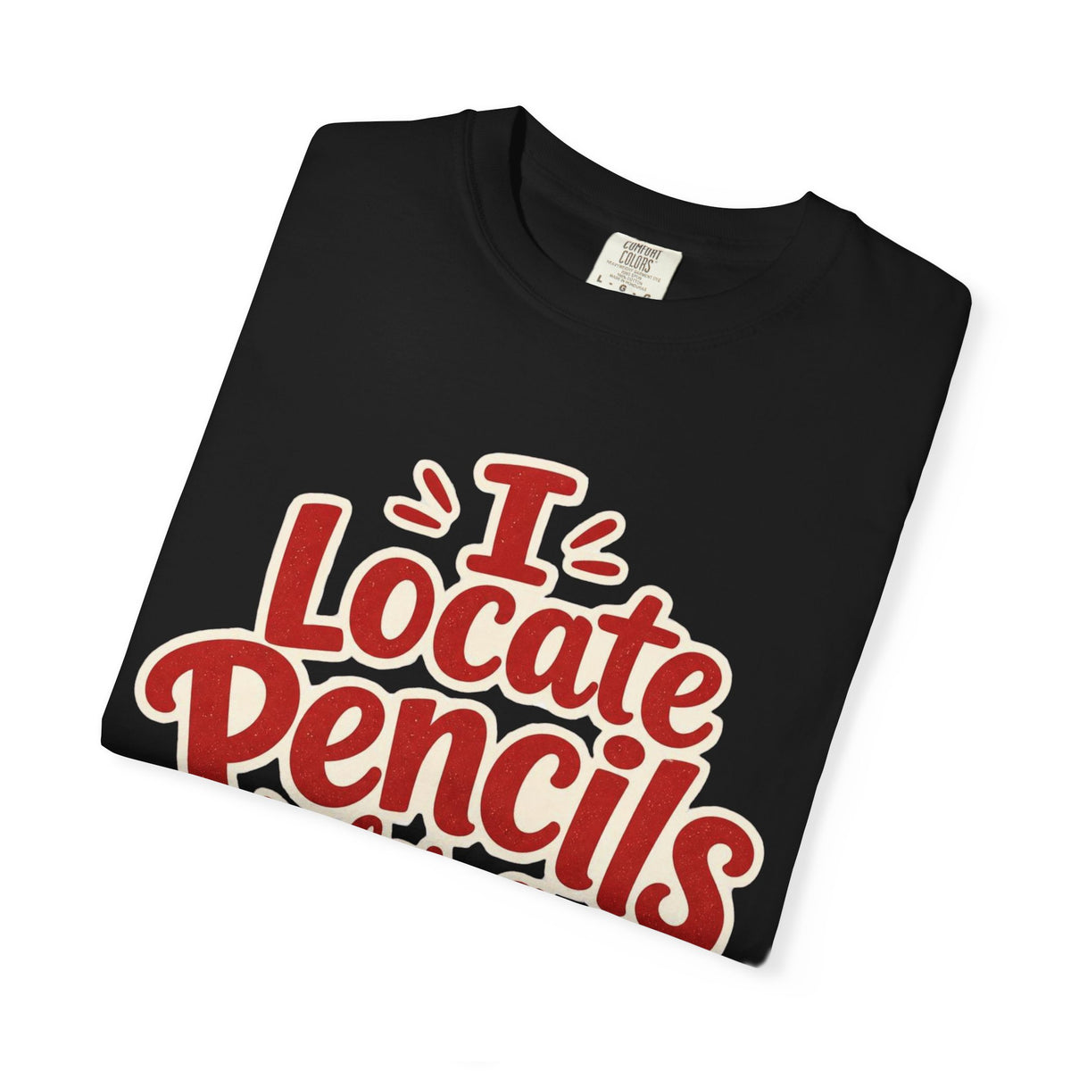 I Locate Pencils For a Living T-Shirt