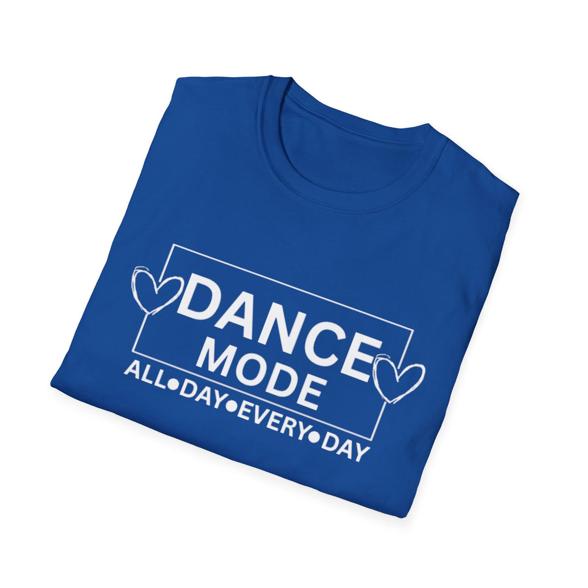 Dance Mode T-Shirt — "Dance Mode All Day Every Day" Graphic Tee for Dancers