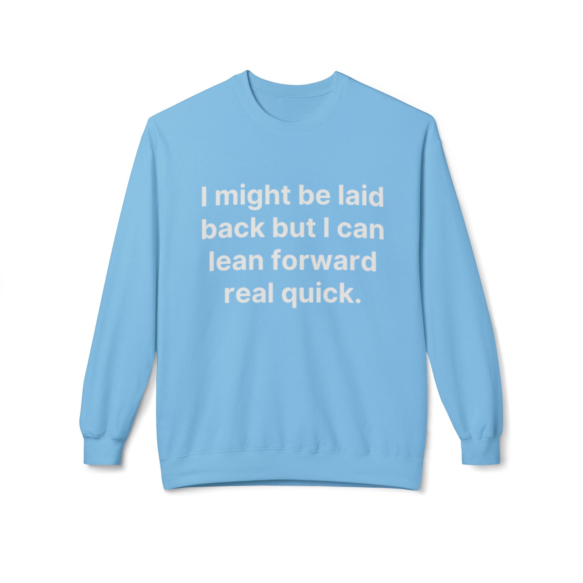 Laid Back-But I Can Lean Forward Sweatshirt