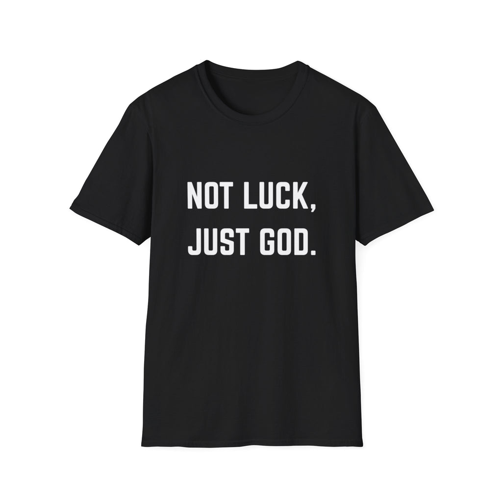 Not Luck, Just God T-Shirt
