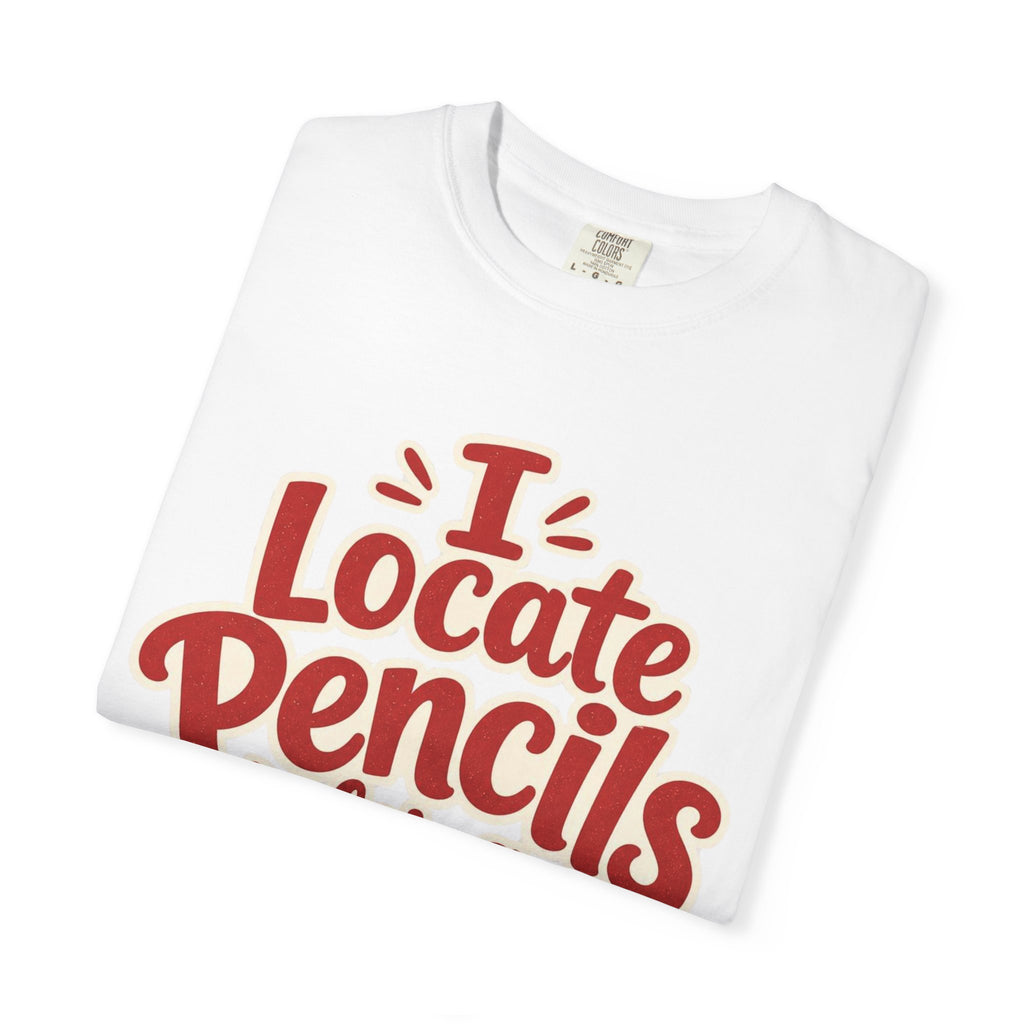 I Locate Pencils For a Living T-Shirt