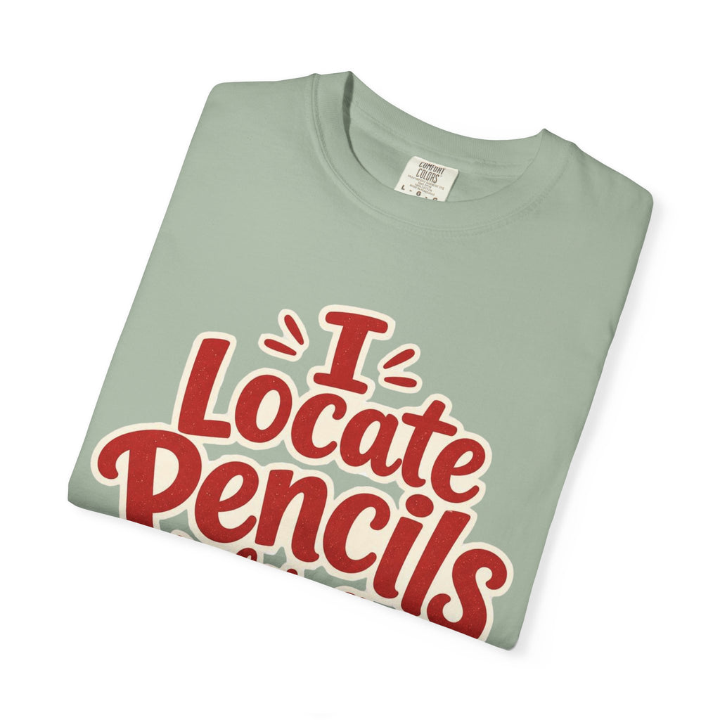 I Locate Pencils For a Living T-Shirt