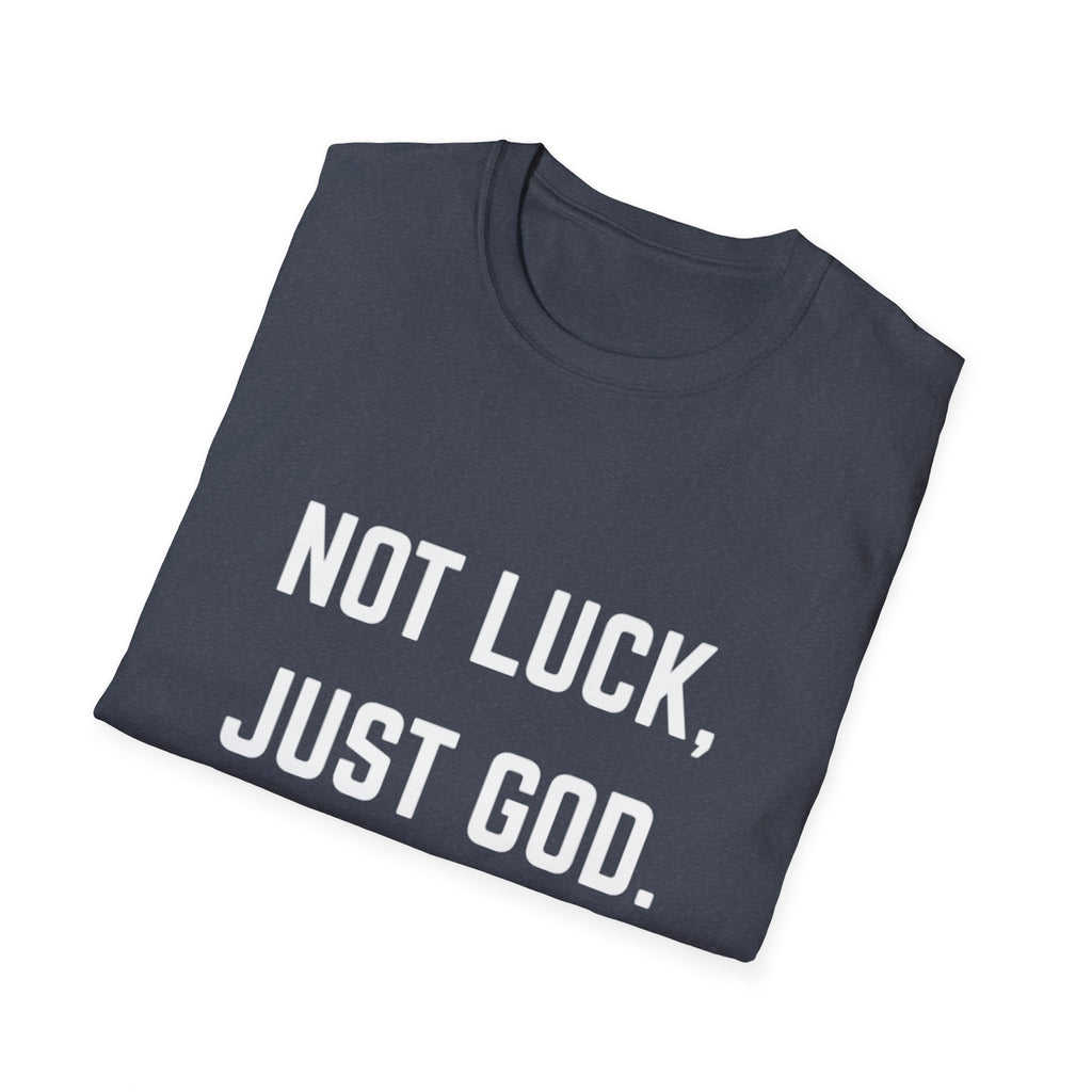 Not Luck, Just God T-Shirt