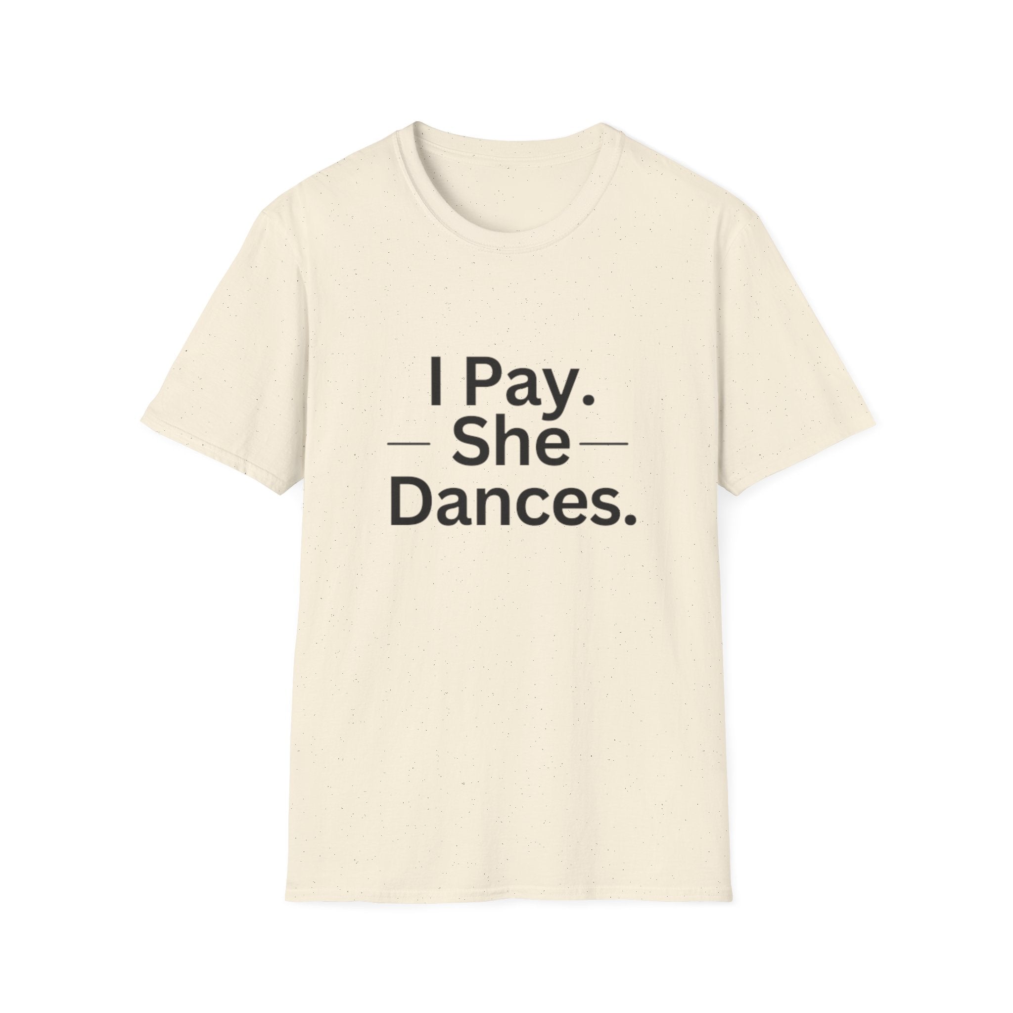 T-Shirt "I Pay. She Dances."