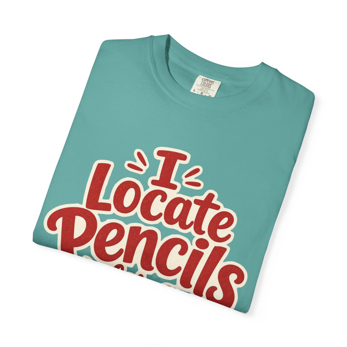 I Locate Pencils For a Living T-Shirt