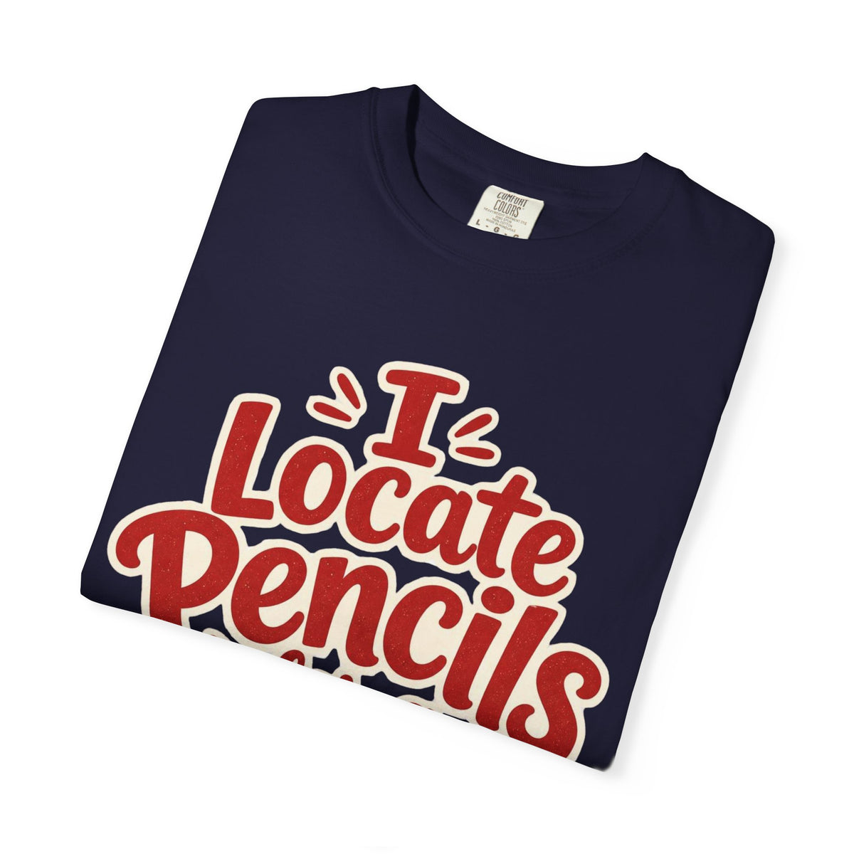 I Locate Pencils For a Living T-Shirt