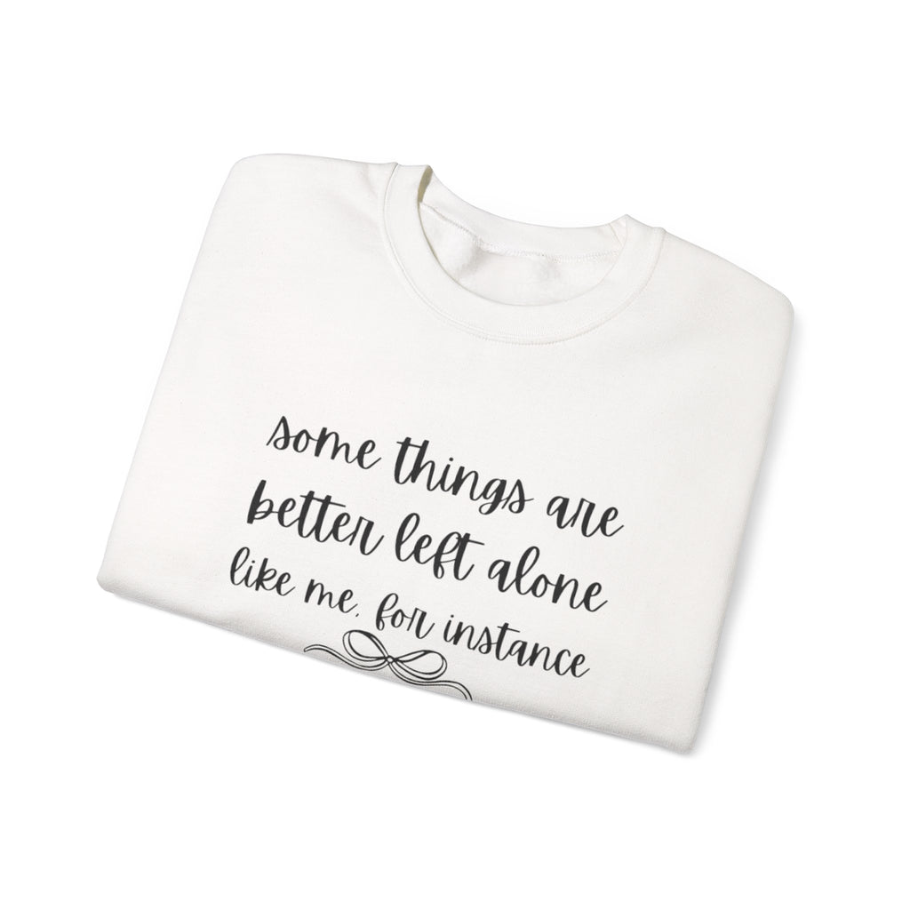 Crewneck Sweatshirt-Some Things Are Better Left Alone...