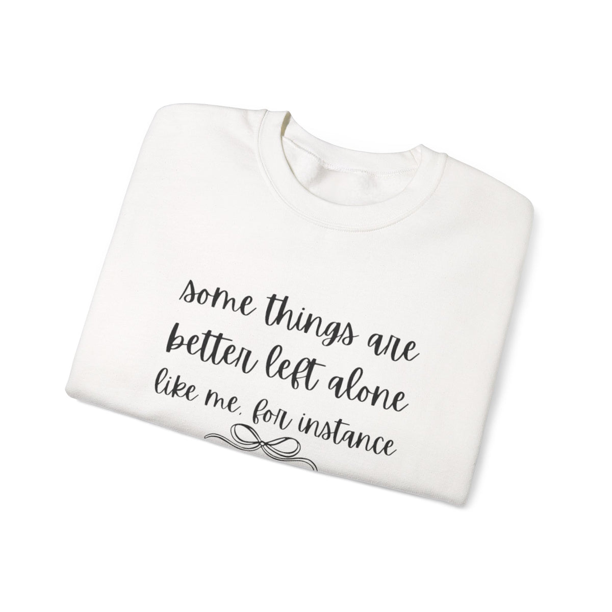 Crewneck Sweatshirt-Some Things Are Better Left Alone...