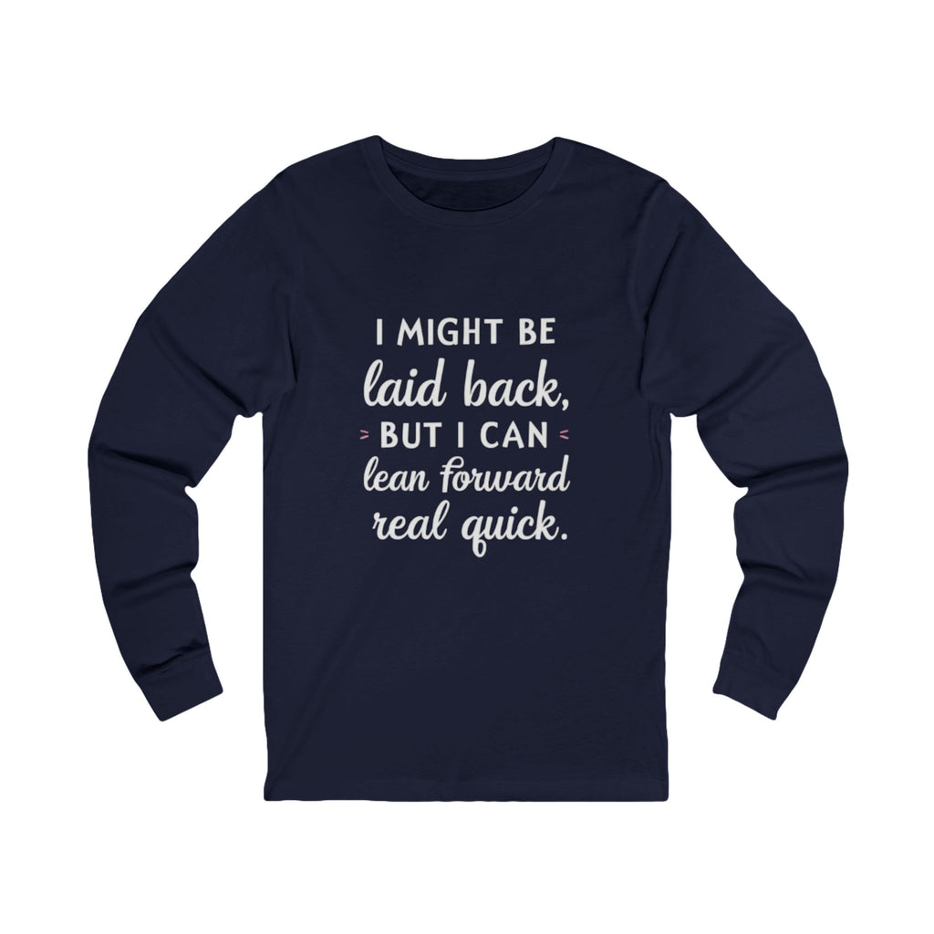 Long Sleeve Tee-Laid Back, But Lean Forward Real Quick