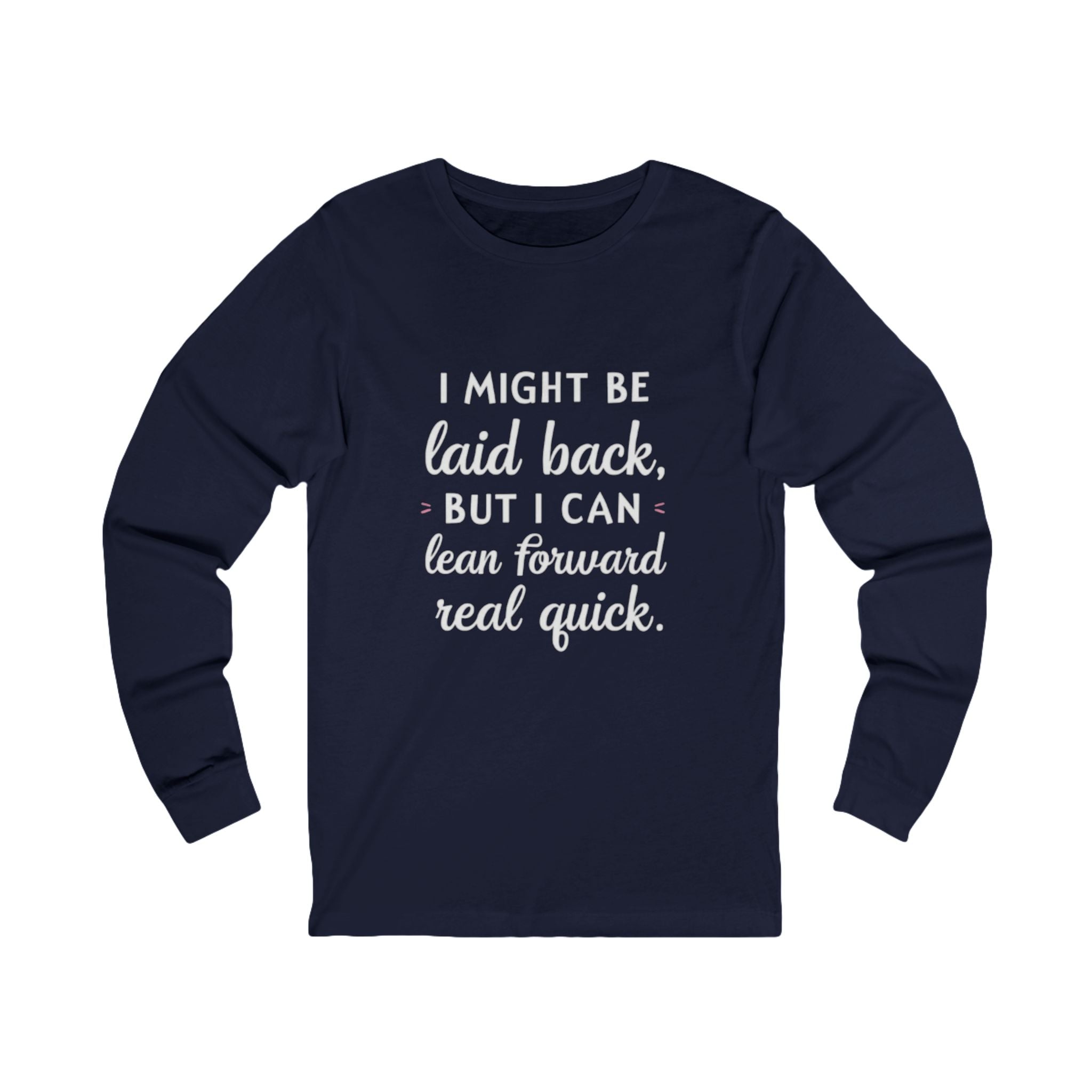 Long Sleeve Tee-Laid Back, But Lean Forward Real Quick