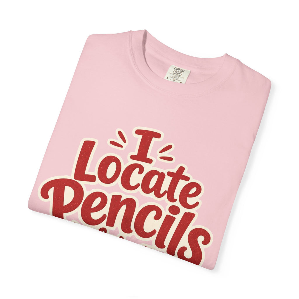 I Locate Pencils For a Living T-Shirt