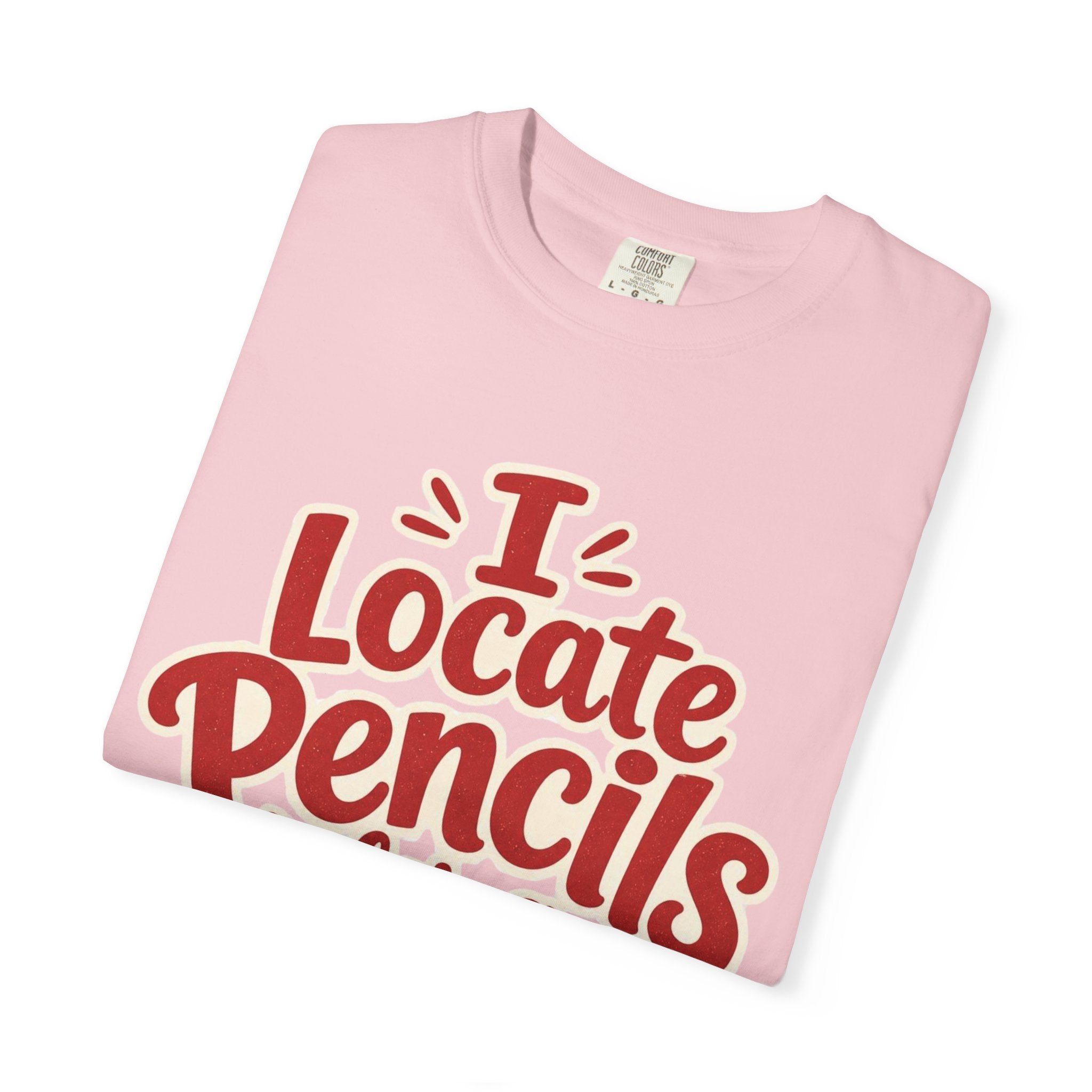 I Locate Pencils For a Living T-Shirt