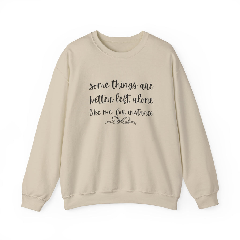Crewneck Sweatshirt-Some Things Are Better Left Alone...