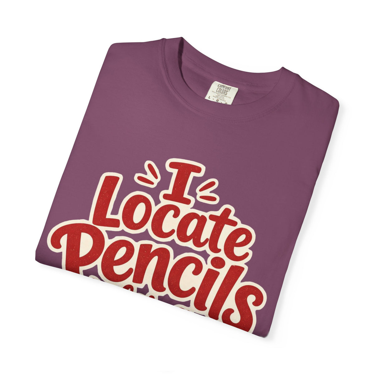 I Locate Pencils For a Living T-Shirt