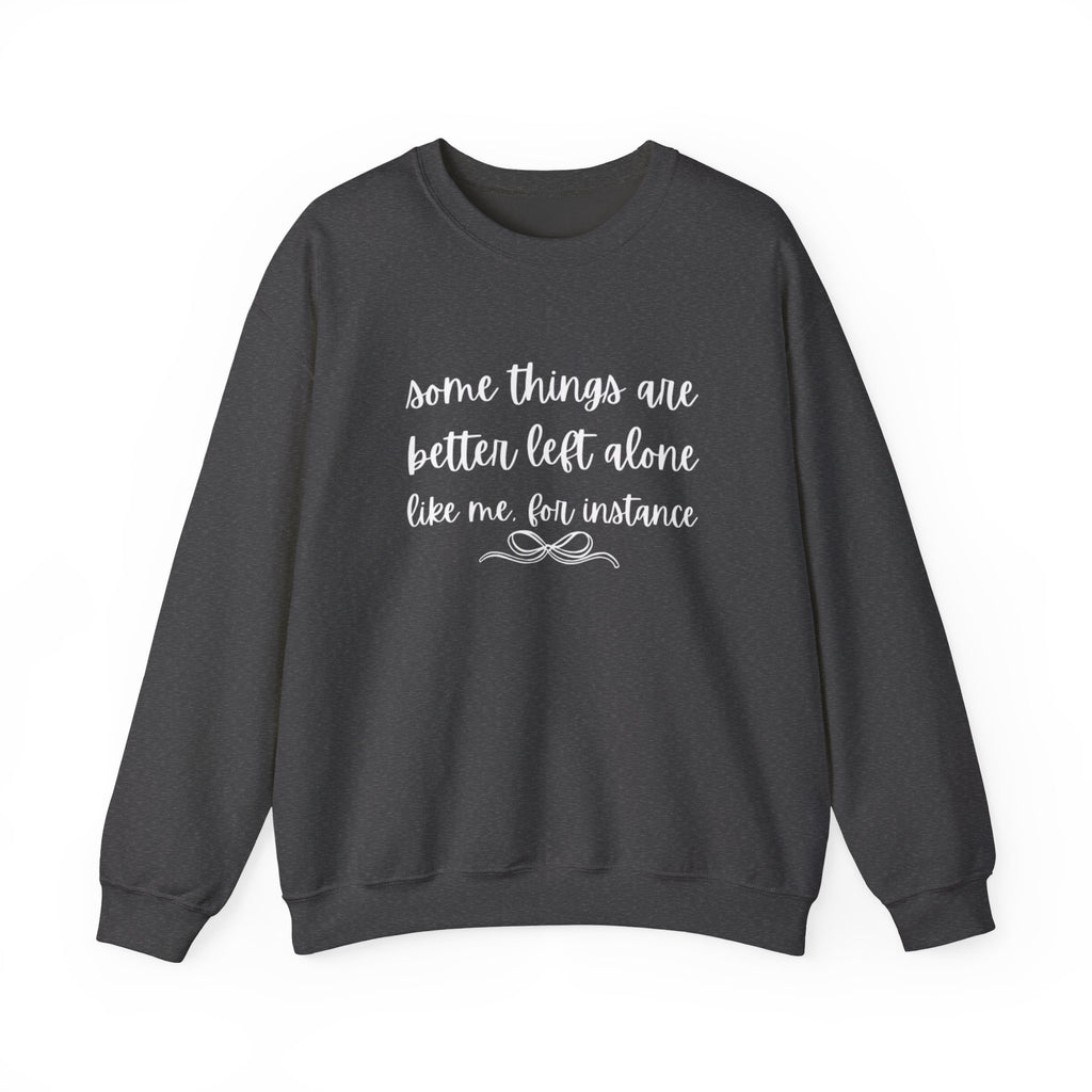 Crewneck Sweatshirt-Some Things Are Better Left Alone...