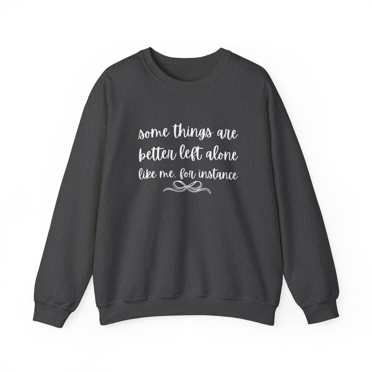 Crewneck Sweatshirt-Some Things Are Better Left Alone...