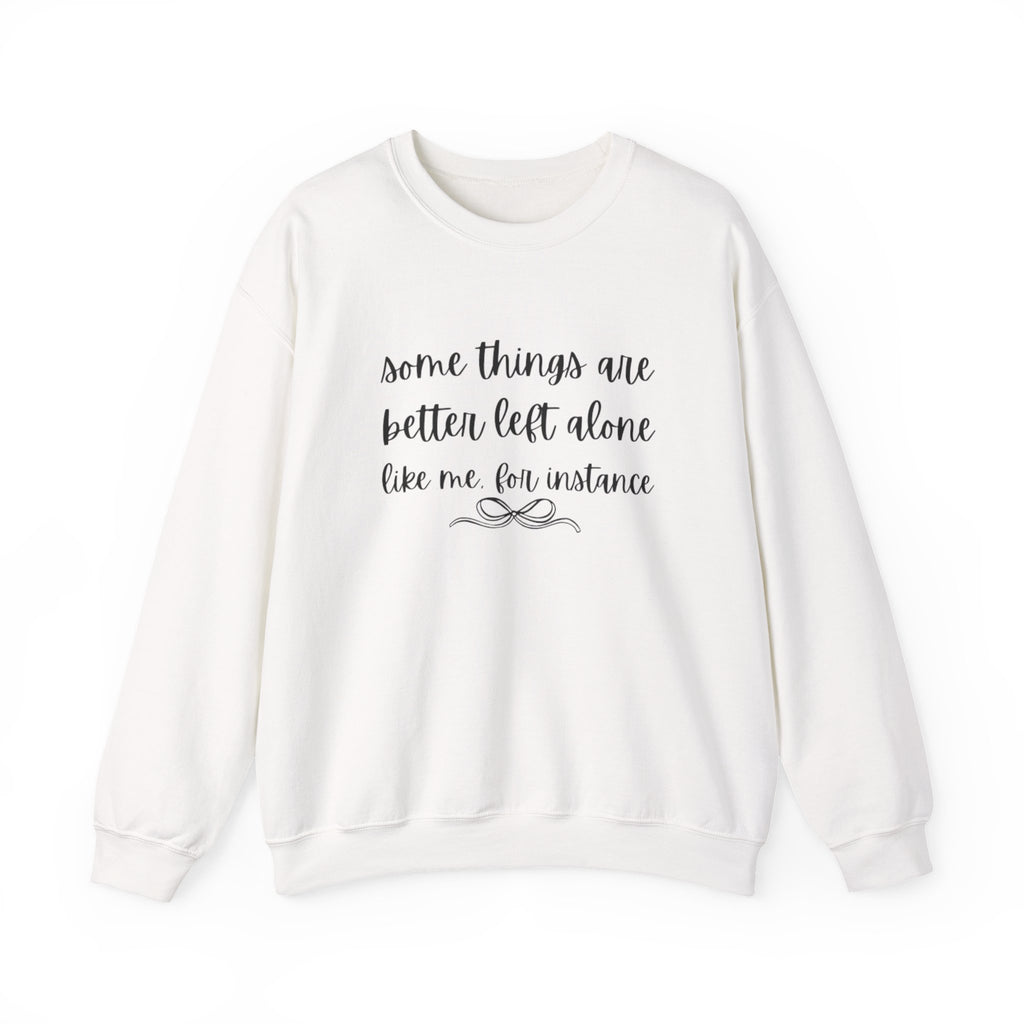 Crewneck Sweatshirt-Some Things Are Better Left Alone...
