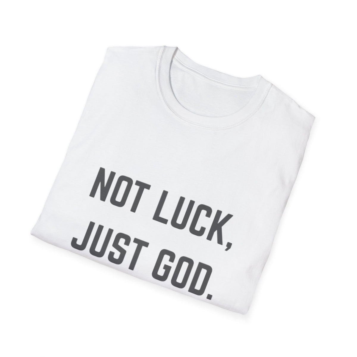 Not Luck, Just God T-Shirt